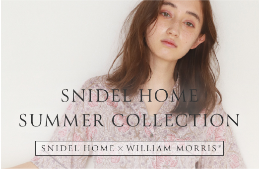 SNIDEL HOME SUMMER COLLECTION SNIDEL HOME×WILLIAM MORRIS®