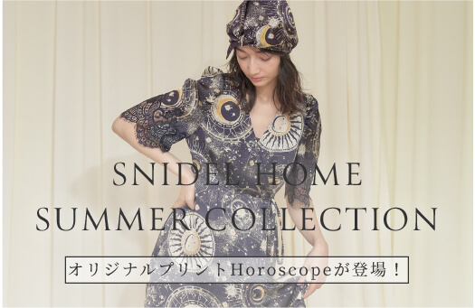 SNIDEL HOME SUMMER COLLECTION Horoscope